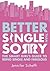Better Single Than Sorry