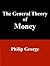 The General Theory of Money by Philip George