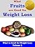 What Fruits are Good for Weight Loss: What is Good for Weight Loss Volume 1