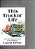 This Truckin' Life: The Reminiscences of a Truck Driver