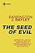 The Seed of Evil