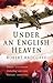 Under An English Heaven by Robert Radcliffe