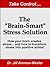 The "Brain-Smart" Stress Solution: How your brain creates stress... and how to transform stress into positive action!