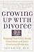 Growing Up with Divorce: Help Yr Child Avoid Immed: Helping Your Child Avoid Immediate and Later Emotional Problems