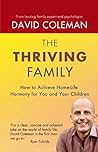 The Thriving Family: How to Achieve Lasting Home-Life Harmony for You and Your Children