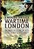 A Wander Through Wartime London: Five Walks Revisiting the Blitz