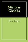 Mistress Chablis by Tanis Todgers