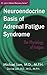Neuroendocrine Basis of Adrenal Fatigue Syndrome (Dr. Lam's Adrenal Recovery Series)