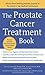 The Prostate Cancer Treatment Book: Advice from Leading Prostate Experts from the Nation's Top Medical Institutions