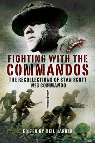 Fighting with the Commandos: Recollections of Stan Scott, No. 3 Commando (Kindle Edition)