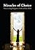 Miracles of Choice: Discover Forgotten Gifts of You Free Will, Claim the Power Within, Make Conscious Choices, Be Your Own Boss, Create Your Own Life
