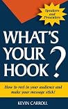 What's Your Hook? How To Reel In Your Audience And Make Your Message Stick What's Your Hook? How To Reel In Your Audience And Make Your Message Stick