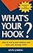 What's Your Hook? How To Reel In Your Audience And Make Your Message Stick