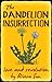 The Dandelion Insurrection - love and revolution - by Rivera Sun