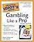 The Complete Idiot's Guide to Gambling Like a Pro