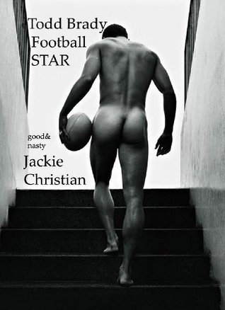 TODD BRADY Football Star by Jackie Christian (326 erotic pages!)