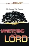 Ministering to the Lord: The Power of His Presence