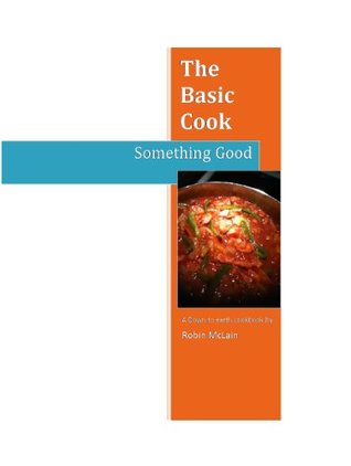The Basic Cook Something Good (Kindle Edition)