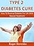 Type 2 Diabetes Cure - How To Reverse Diabetes For Life With Natural Treatment