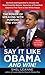 Say it Like Obama and Win!: The Power of Speaking with Purpose and Vision, Revised and Expanded Third Edition