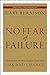 No Fear of Failure: Real Stories of How Leaders Deal with Risk and Change