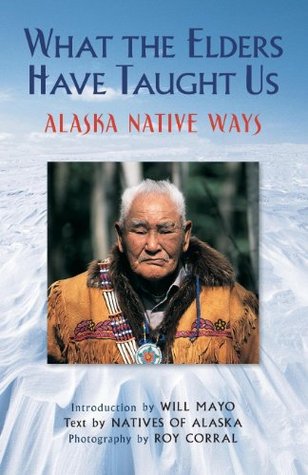 What the Elders Have Taught Us: Alaska Native Ways (Kindle Edition)