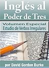 Inglés al Poder de Tres 1.5 Volumen Especial Estudio de Verbo... by David Gordon Burke