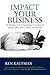 Impact Your Business: An Allegory of an Entrepreneur's Journey to Clarity, Cash, Profit, Family, & Success