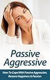 PASSIVE AGGRESSIVE: Simple Steps To Save Your Marriage & Relationship - Save Marriage, Marriage Help, Save Relationship & Marriage Advice (Relationship ... Marriage Recovery, Divorce Recovery)