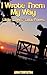 I WROTE THEM MY WAY: Little Stories - Little Poems