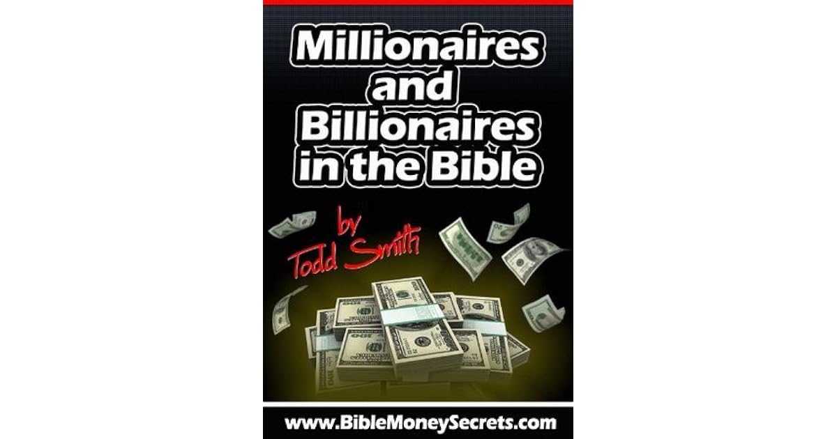 Millionaires and Billionaires in the Bible by Todd Smith
