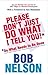 Please Don't Just Do What I Tell You: Do What Needs to be Done Every employee's guide to making work more rewarding