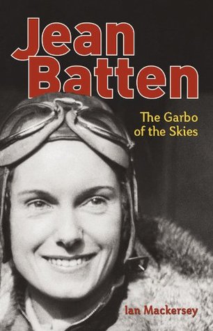 Jean Batten: The Garbo of the Skies (Kindle Edition)