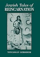 Jewish Tales Of Reincarnation By Yonassan Gershom