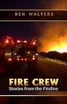 Fire Crew: Stories From the Fireline Fire Crew: Stories From the Fireline