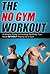 The No Gym Workout: A Simpl...