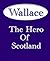Wallace: The Hero of Scotland