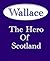 Wallace: The Hero of Scotland