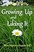 Growing Up And Liking It: M...