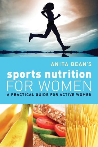 Anita Bean's Sports Nutrition for Women: A Practical Guide for Active Women (Kindle Edition)