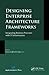 Designing Enterprise Architecture Frameworks: Integrating Business Processes with IT Infrastructure