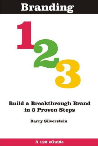 Branding 123: Build a Breakthrough Brand in 3 Proven Steps: Third Edition