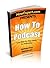 How To Podcast: Your Step B...
