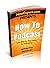 How To Podcast: Your Step By Step Guide To Podcasting