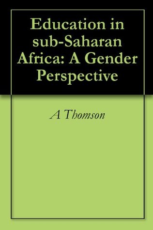 Education in sub-Saharan Africa: A Gender Perspective (Kindle Edition)