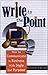 Write to the Point: How to Communicate in Business With Style and Purpose
