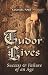 Tudor Lives: Success and Fa...
