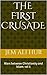 The First Crusade: wars between Christianity and Islam: vol 1