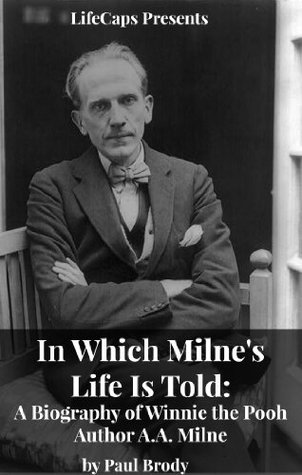 In Which Milne's Life Is Told: A Biography of Winnie the Pooh Author A.A. Milne (Kindle Edition)