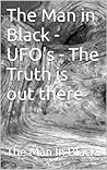The Man in Black - UFO's - The Truth is out there